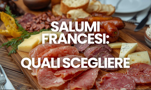 Come comporre un tagliere di salumi francese (senza fare errori!)